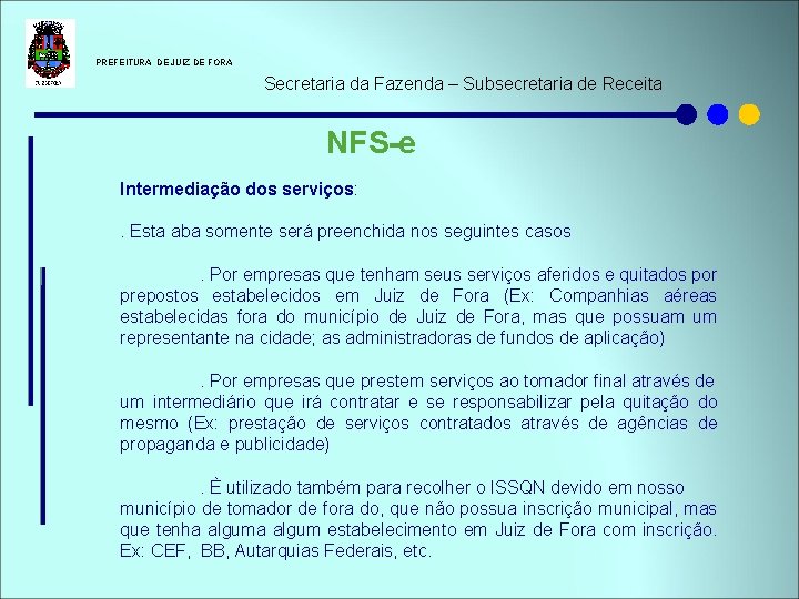 PREFEITURA DE JUIZ DE FORA Secretaria da Fazenda – Subsecretaria de Receita NFS-e PREFEITURA DE JUIZ DE FORA Secretaria da Fazenda – Subsecretaria de Receita NFS-e