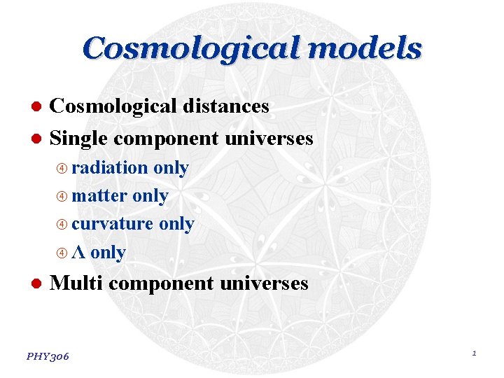 Cosmological models Cosmological distances l Single component universes l radiation only matter only curvature