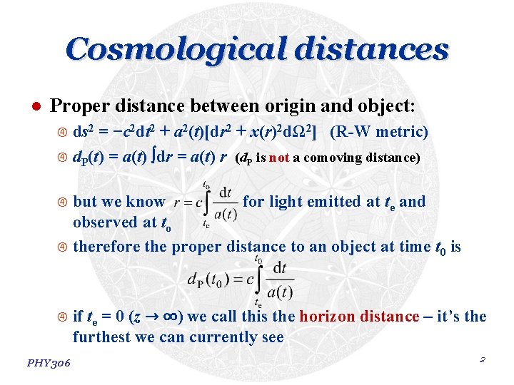 Cosmological distances l Proper distance between origin and object: ds 2 = −c 2