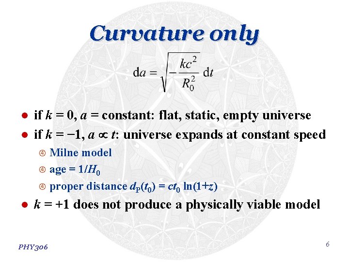 Curvature only l l if k = 0, a = constant: flat, static, empty