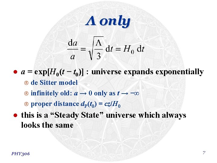 Λ only l a = exp[H 0(t − t 0)] : universe expands exponentially