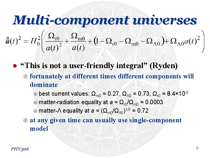 Multi-component universes l “This is not a user-friendly integral” (Ryden) fortunately at different times