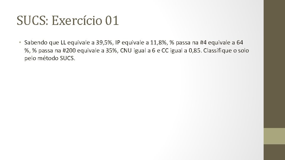 SUCS: Exercício 01 • Sabendo que LL equivale a 39, 5%, IP equivale a