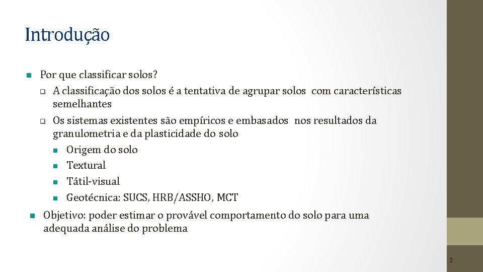 Introdução Por que classificar solos? A classificação dos solos é a tentativa de agrupar