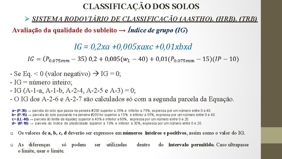 CLASSIFICAÇÃO DOS SOLOS Ø SISTEMA RODOVIÁRIO DE CLASSIFICAÇÃO (AASTHO), (HRB), (TRB) Avaliação da qualidade