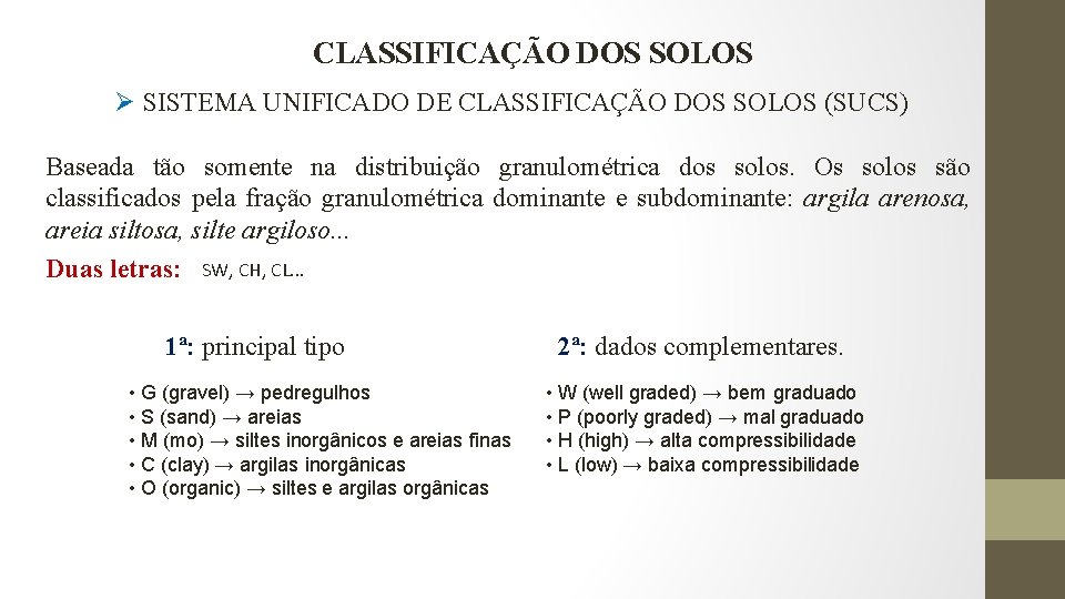 CLASSIFICAÇÃO DOS SOLOS Ø SISTEMA UNIFICADO DE CLASSIFICAÇÃO DOS SOLOS (SUCS) Baseada tão somente