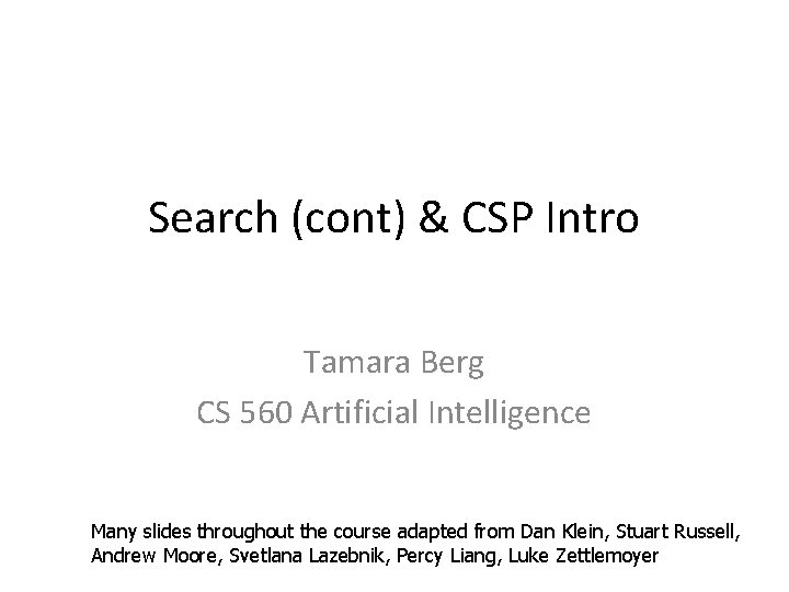 Search (cont) & CSP Intro Tamara Berg CS 560 Artificial Intelligence Many slides throughout