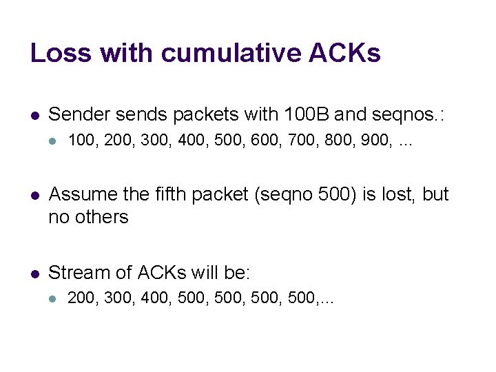 Loss with cumulative ACKs l Sender sends packets with 100 B and seqnos. :