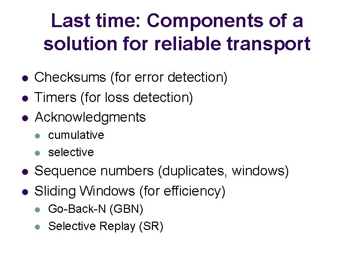 Last time: Components of a solution for reliable transport l l l Checksums (for