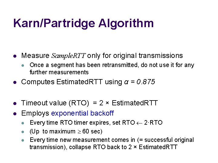 Karn/Partridge Algorithm l Measure Sample. RTT only for original transmissions l Once a segment