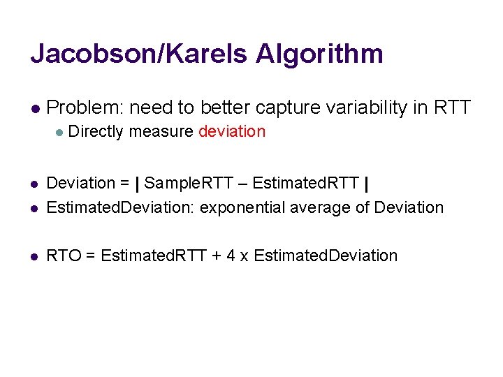 Jacobson/Karels Algorithm l Problem: need to better capture variability in RTT l Directly measure