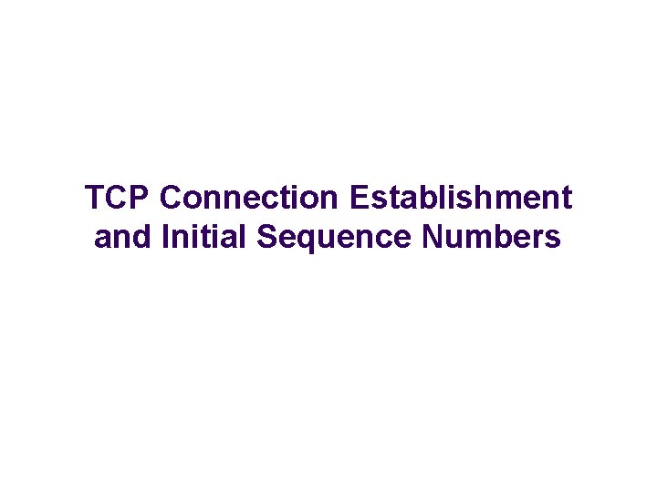 TCP Connection Establishment and Initial Sequence Numbers 