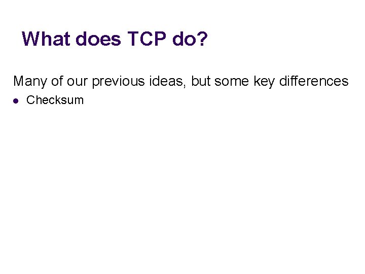 What does TCP do? Many of our previous ideas, but some key differences l