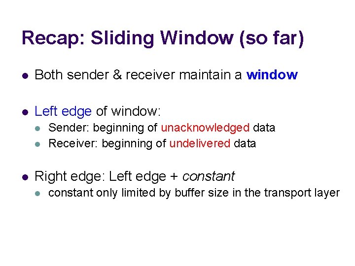 Recap: Sliding Window (so far) l Both sender & receiver maintain a window l