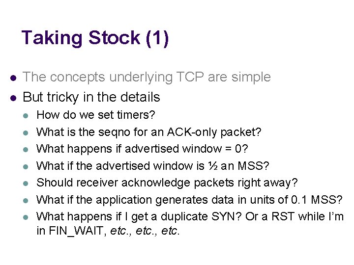 Taking Stock (1) l l The concepts underlying TCP are simple But tricky in