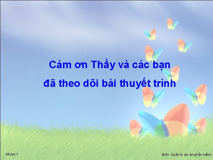 Cám ơn Thầy và các bạn đã theo dõi bài thuyết trình Nhóm 1