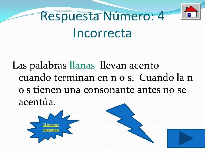 Respuesta Número: 4 Incorrecta Las palabras llanas llevan acento cuando terminan en n o