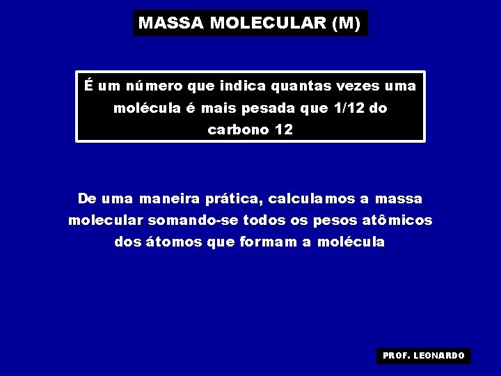 MASSA MOLECULAR (M) É um número que indica quantas vezes uma molécula é mais