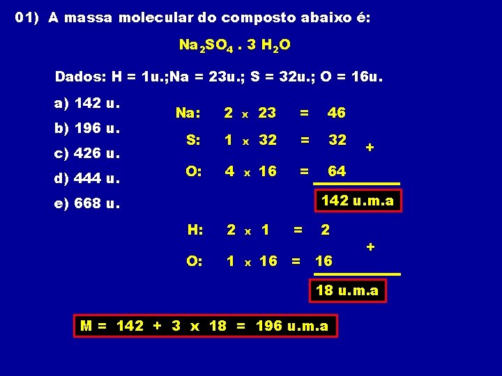 01) A massa molecular do composto abaixo é: Na 2 SO 4. 3 H