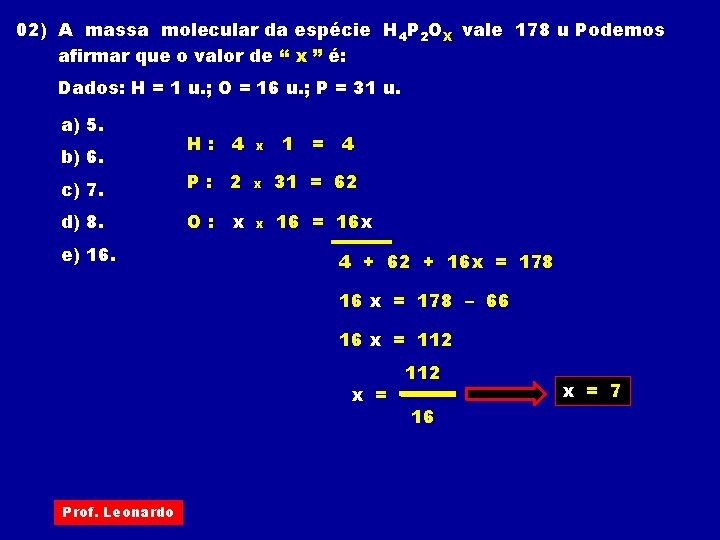 02) A massa molecular da espécie H 4 P 2 OX vale 178 u