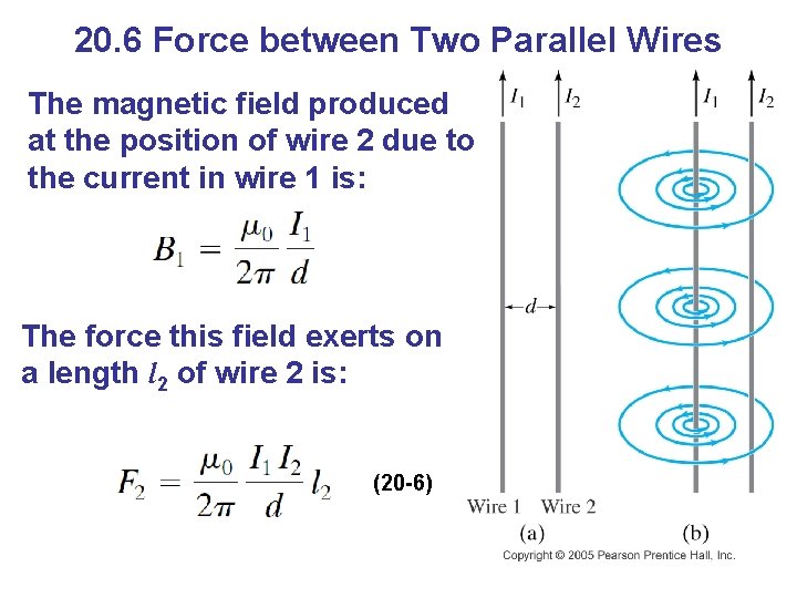 20. 6 Force between Two Parallel Wires The magnetic field produced at the position