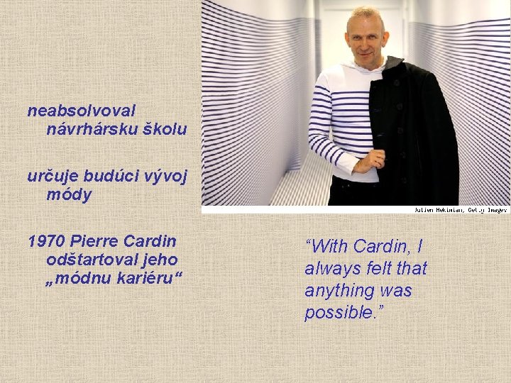 neabsolvoval návrhársku školu určuje budúci vývoj módy 1970 Pierre Cardin odštartoval jeho „módnu kariéru“