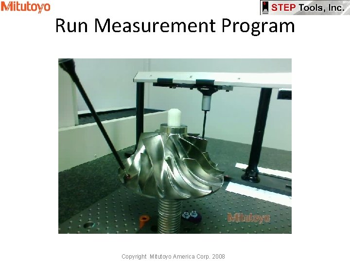 Run Measurement Program Copyright Mitutoyo America Corp. 2008 