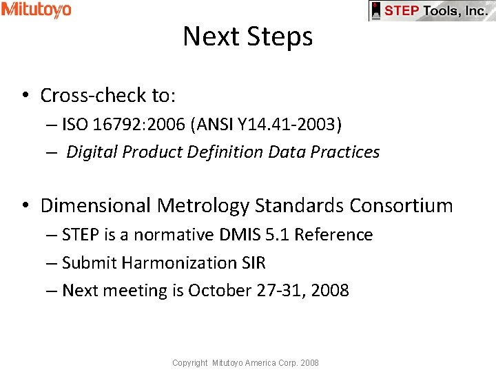 Next Steps • Cross-check to: – ISO 16792: 2006 (ANSI Y 14. 41 -2003)