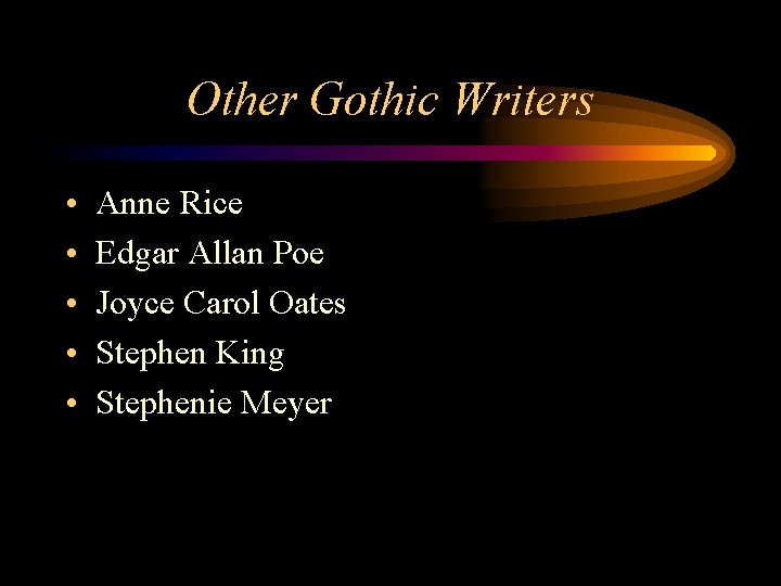 Other Gothic Writers • • • Anne Rice Edgar Allan Poe Joyce Carol Oates