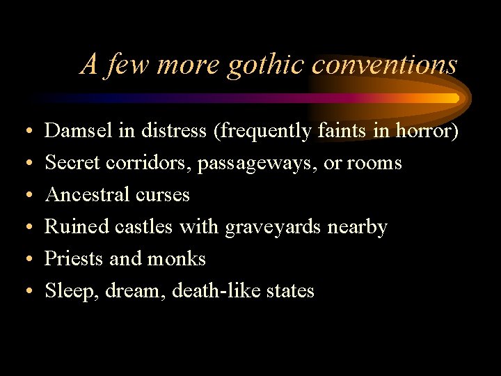 A few more gothic conventions • • • Damsel in distress (frequently faints in