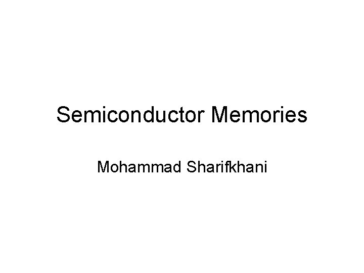 Semiconductor Memories Mohammad Sharifkhani 