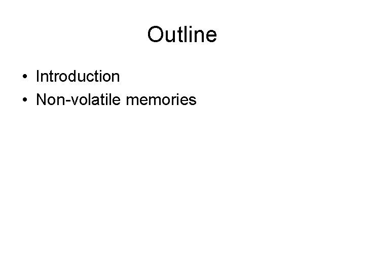 Outline • Introduction • Non-volatile memories 