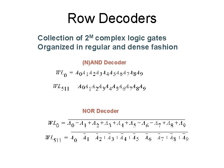 Row Decoders Collection of 2 M complex logic gates Organized in regular and dense