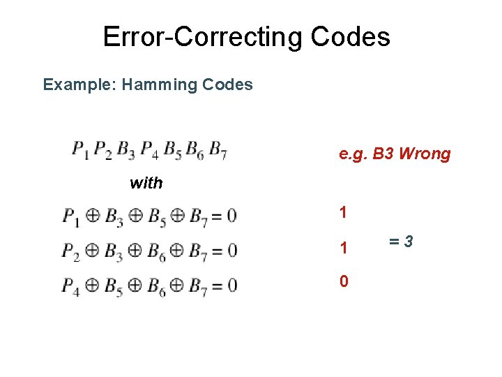 Error-Correcting Codes Example: Hamming Codes e. g. B 3 Wrong with 1 1 0