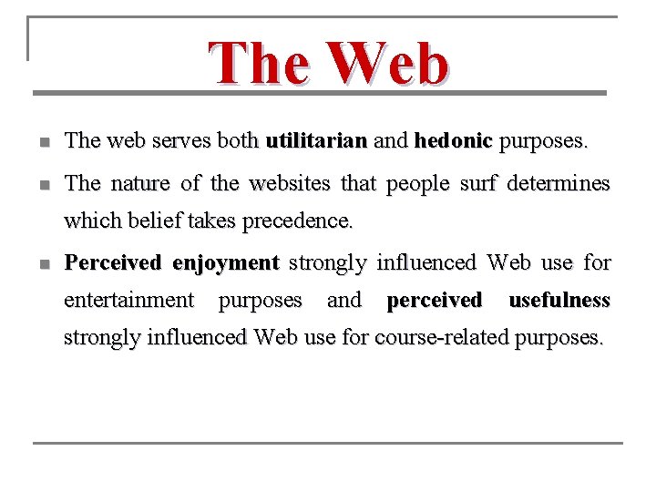 The Web n The web serves both utilitarian and hedonic purposes. n The nature