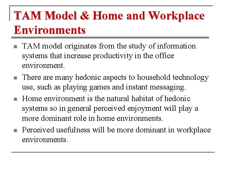 TAM Model & Home and Workplace Environments n n TAM model originates from the