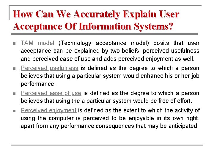 How Can We Accurately Explain User Acceptance Of Information Systems? n TAM model (Technology