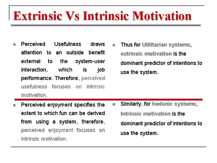 Extrinsic Vs Intrinsic Motivation n Perceived Usefulness draws n Thus for Utilitarian systems, attention