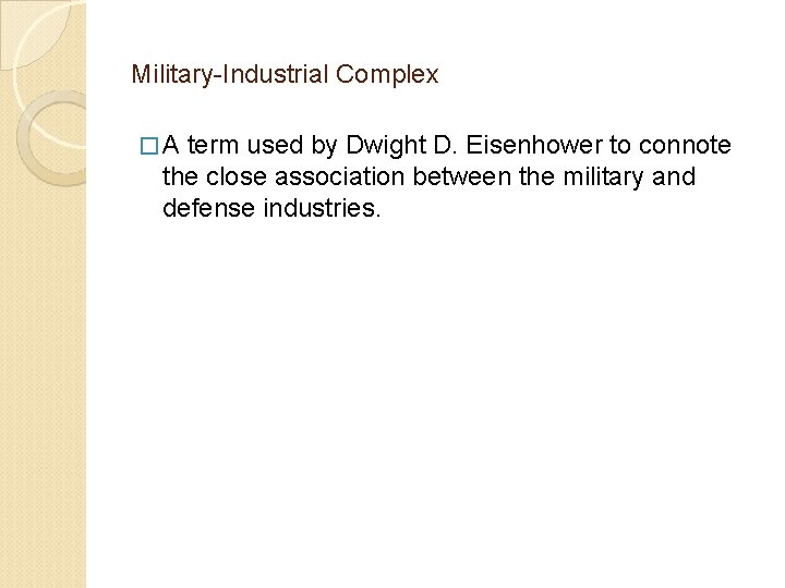 Military-Industrial Complex � A term used by Dwight D. Eisenhower to connote the close