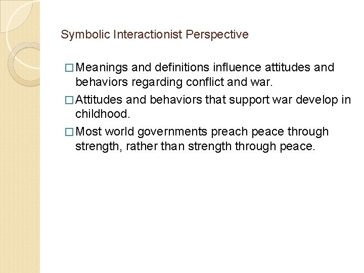 Symbolic Interactionist Perspective � Meanings and definitions influence attitudes and behaviors regarding conflict and