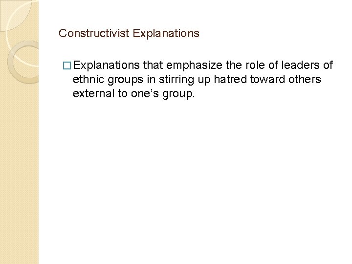 Constructivist Explanations � Explanations that emphasize the role of leaders of ethnic groups in