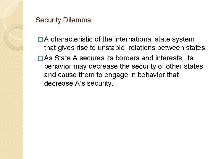 Security Dilemma � A characteristic of the international state system that gives rise to