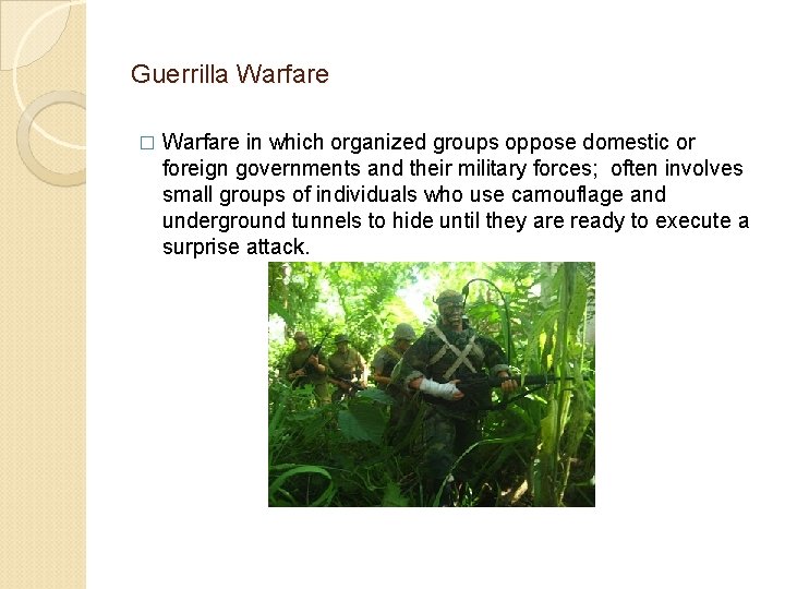 Guerrilla Warfare � Warfare in which organized groups oppose domestic or foreign governments and