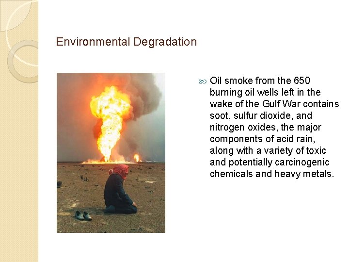 Environmental Degradation Oil smoke from the 650 burning oil wells left in the wake