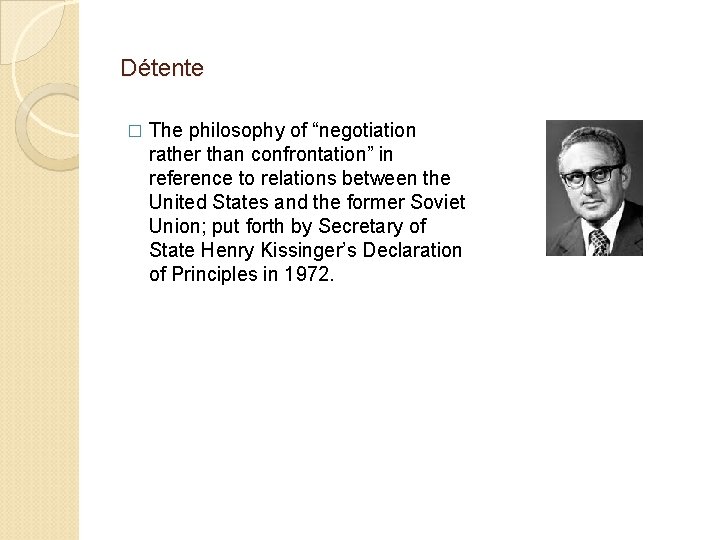 Détente � The philosophy of “negotiation rather than confrontation” in reference to relations between