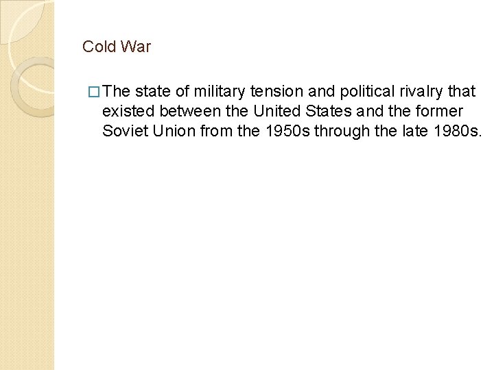 Cold War � The state of military tension and political rivalry that existed between