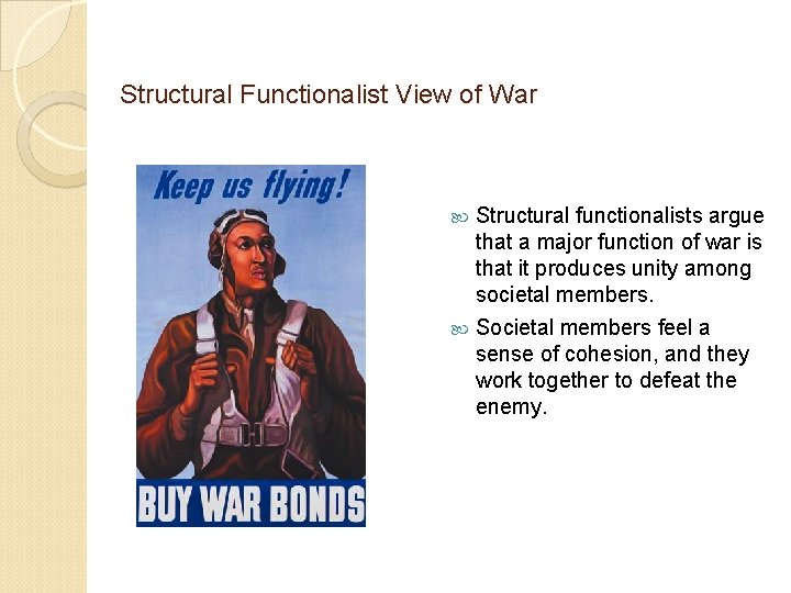 Structural Functionalist View of War Structural functionalists argue that a major function of war