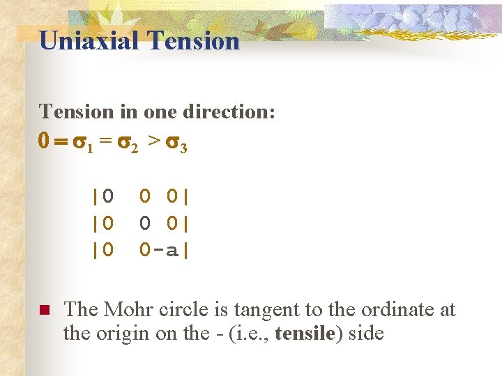 Uniaxial Tension in one direction: 0 = s 1 = s 2 > s