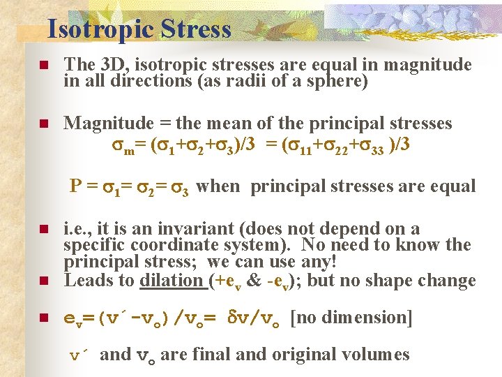 Isotropic Stress n The 3 D, isotropic stresses are equal in magnitude in all