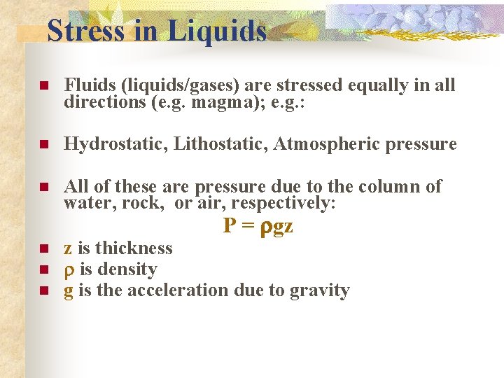 Stress in Liquids n Fluids (liquids/gases) are stressed equally in all directions (e. g.